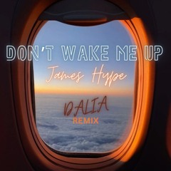 James Hype - Don't Wake Me Up (Dalia Remix) *Free Download*