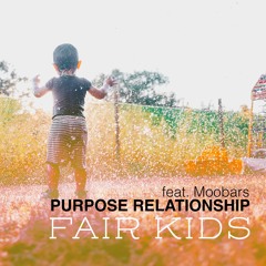 Purpose Relationship - Fair Kids (feat. MooBars)