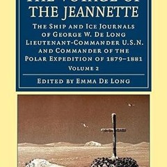 ❤PDF✔ The Voyage of the Jeannette: The Ship and Ice Journals of George W. De Long, Lieutenant-C