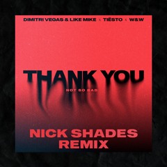 Dimitri Vegas & Like Mike x Tiësto x W&W Feat. Dido - Thank You (Not So Bad) (Nick Shades Remix)