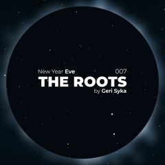 Geri Syka - The Roots 007 (New Year's Eve 2019)