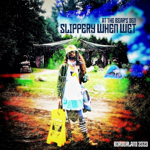 Slippery When Wet - At The Bear's Den (Borderland 2023)