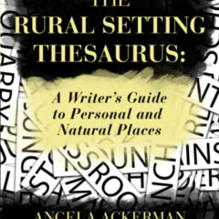 [Download] PDF 💌 The Rural Setting Thesaurus: A Writer's Guide to Personal and Natur