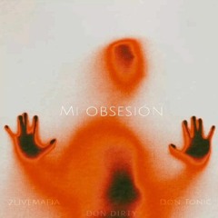 Mi Obsesìon (Feat. Don Tonic & Don Dirty)