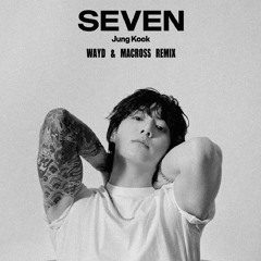Jung Kook - Seven (WAYD & Macross Remix)