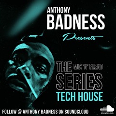 The Mix n Blend 'N' Series Tech House By Anthony Badness