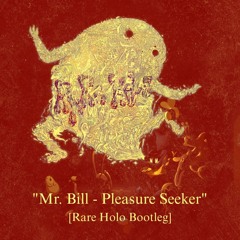 Mr. Bill - Pleasure Seeker (Rare Holo Bootleg)