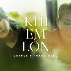 ORANGE x HOÀNG DŨNG - KHI EM LỚN (BeeBB Remix)