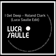 I Get Deep - Roland Clark (Luca Saulle Edit)