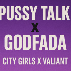 Pussy Talk X GodFada - City Girls X Valiant Mashup