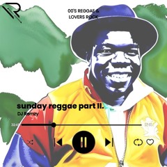 sunday reggae part II - 00's Reggae & Lovers Rock