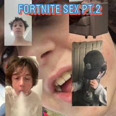 fortnite sex pt.2 feat lil jizzy, yung chromosome