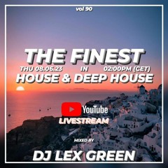 The Finest in House & Deep House vol 90 mixed by DJ LEX GREEN