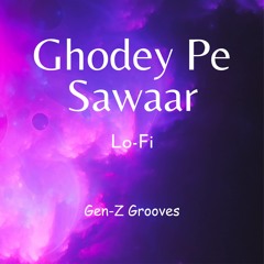 Ghodey Pe Sawaar (Lo-Fi)