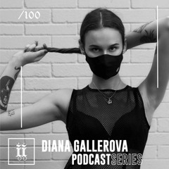 I|I Podcast Series 100 - DIANA GALLEROVA