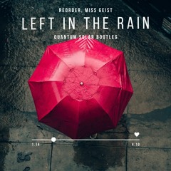 Reorder, Mis Geist - Left In The Rain ( Quantum Solar Extended Bootleg ) FREE DL!
