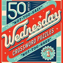View PDF The New York Times Wednesday Crossword Puzzles Volume 1: 50 Not-Too-Easy, Not-Too-Hard Cros