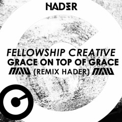 Fellowship Creative - Grace On Top Of Grace (Hader Remix)