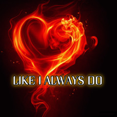 LIKE I ALWAYS DO (FREESTYLE)