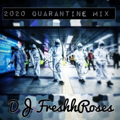 2020 Quarantine Mix - DJ FreshhRoses