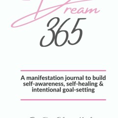 READ PDF Dream 365: A manifestation journal to build self-awareness, self-healin