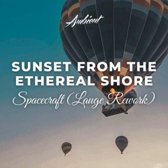 Spacecraft - Sunset from the Ethereal Shore (Lauge Rework)