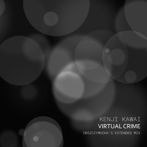 Kenji Kawai - Virtual Crime (Obszczymucha's Extended Mix)