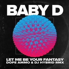 Baby D - Let Me Be Your Fantasy (Dope Ammo & DJ Hybrid Remix) OUT NOW!!