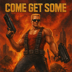 Come Get Some - Duke Nukem