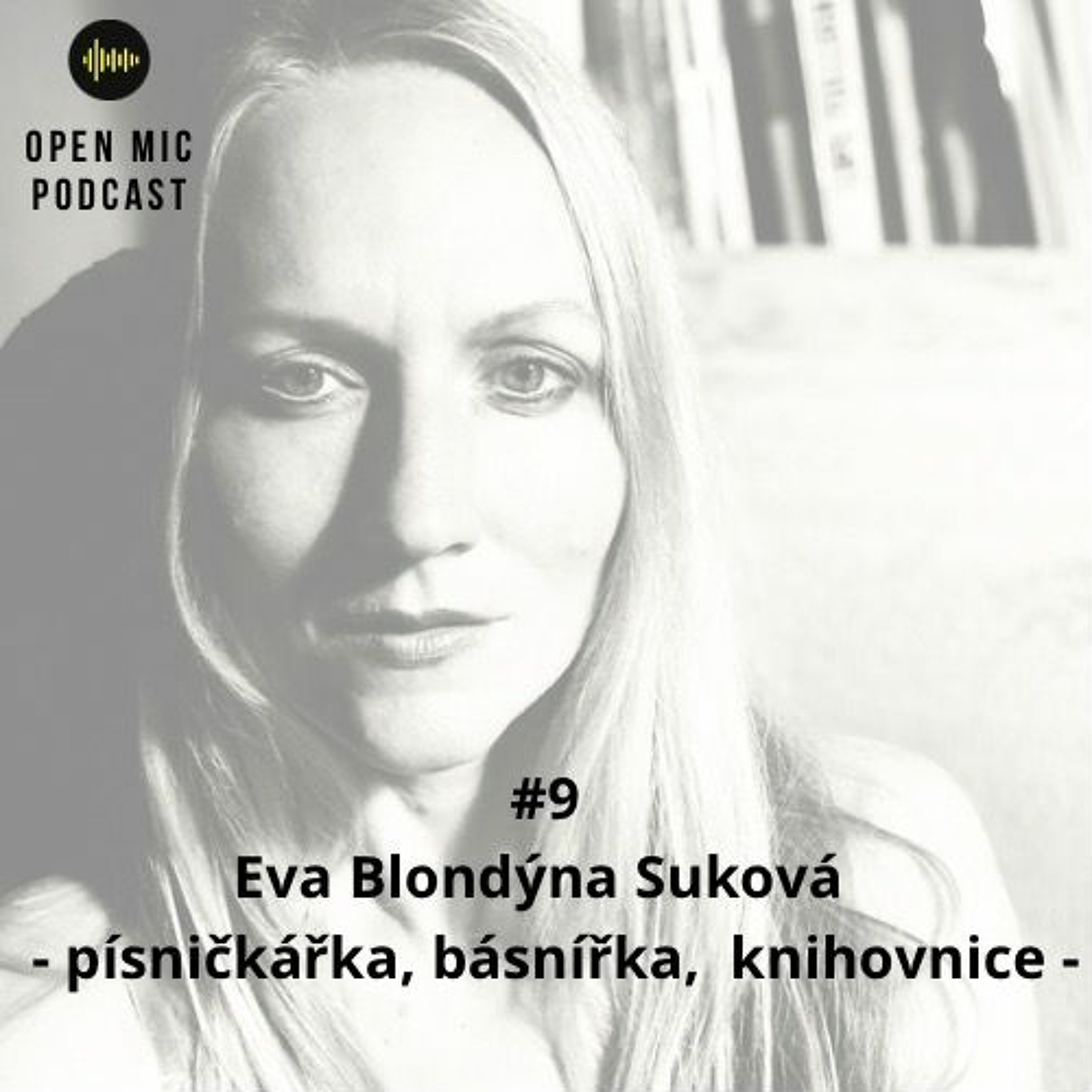 Open Mic PODCAST #9: Eva Blondýna Suková /písničkářka, básnířka, knihovnice/ episode artwork