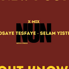 GOSAYE TESFAYE - SELAM YISTEN - X ENDED - NUN