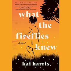 FREE EPUB 📨 What the Fireflies Knew: A Novel by  Kai Harris,Zenzi Williams,Penguin A