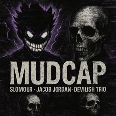 MUDCAP - SLOMOUR , Jacob Jordan (Ft Devilish Trio)