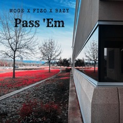 Pass Em' (ft. Fizo + Moge)