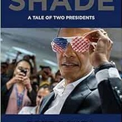 VIEW [EBOOK EPUB KINDLE PDF] Shade: A Tale of Two Presidents by Pete Souza 📩