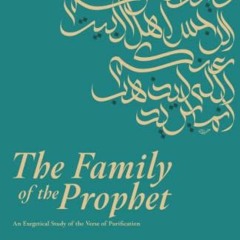 Access KINDLE 📥 The Family of the Prophet: An Exegetical Study of the Verse of Purif
