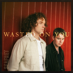Wasted On You