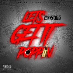 Weezy4K - Lets Get It Poppin