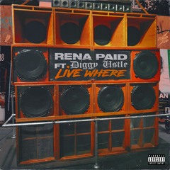 Rena Paid Feat. Diggy Ustle - Live Where