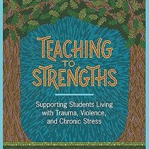(# Teaching to Strengths: Supporting Students Living with Trauma, Violence, and Chronic Stress