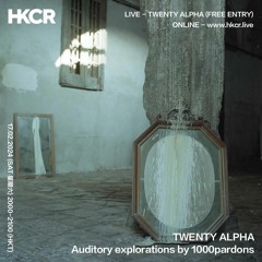 TWENTY ALPHA: Auditory explorations by 1000pardons - 17/02/2024