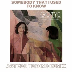 Somebody That I Used To Know - ASTREO TECHNO REMIX