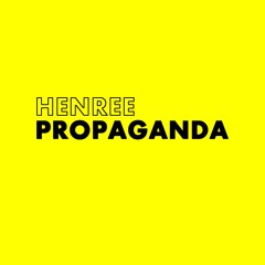 HENREE - PROPAGANDA - AVAILABLE DOWNLOAD
