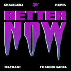TELYKast & Francis Karel - Better Now (Gravagerz REMIX)