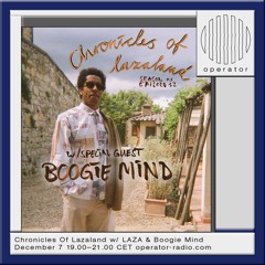 Chronicles Of Lazaland #12 w/ Boogie Mind - Operator Radio - 7th December 2023