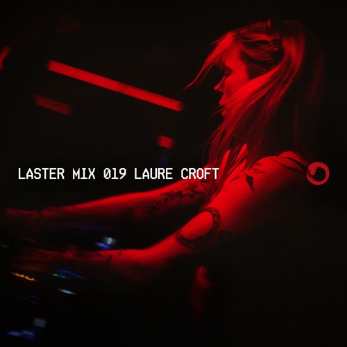 LASTER MIX #019 · LAURE CROFT