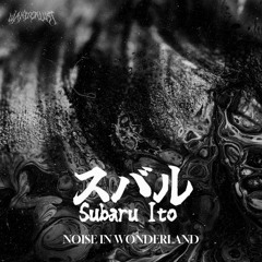 Subaru Ito - Noise In Wonderland [FREE DOWNLOAD]