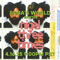 SOBA's World - Featuring Nigelthreetimes (04.16.25)