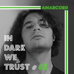 Amarcord - IN DARK WE TRUST #62