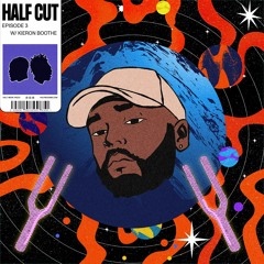 Half Cut EP 3 W/ Kieron Boothe